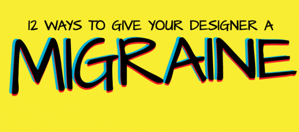 Infographic 12 ways to give your designer a migraine